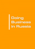 Doing Business in Russia: latest versions of downloadable guides from the leading consulting firms
